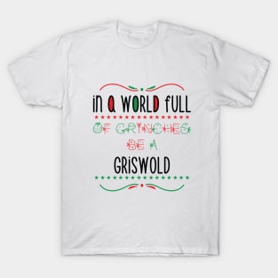 in a world full of grinches be a Griswold - Gift T-Shirt